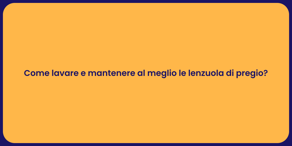Come lavare e mantenere al meglio le lenzuola di pregio?
