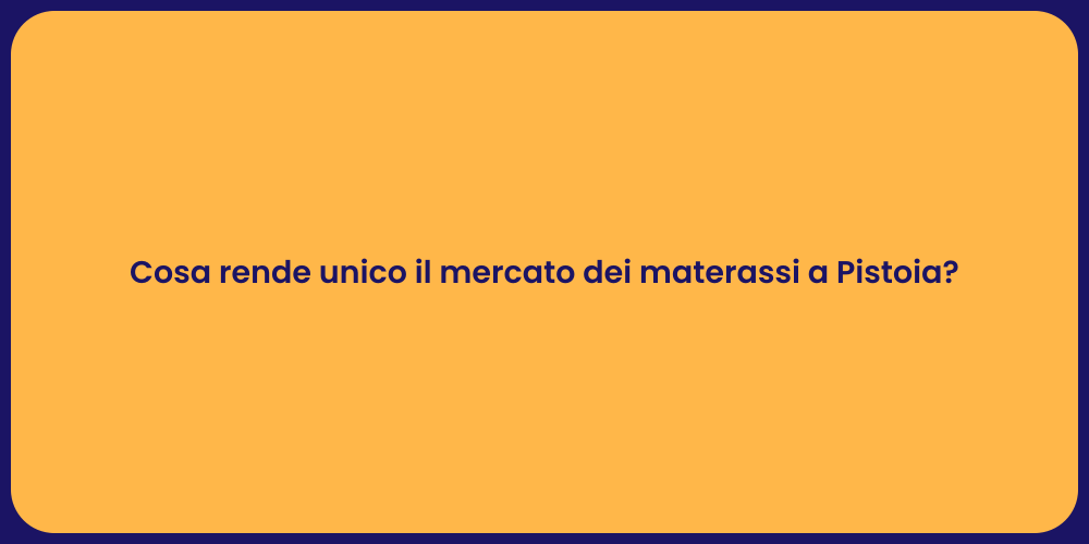 Cosa rende unico il mercato dei materassi a Pistoia?