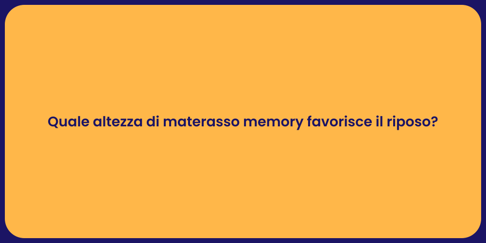 Quale altezza di materasso memory favorisce il riposo?