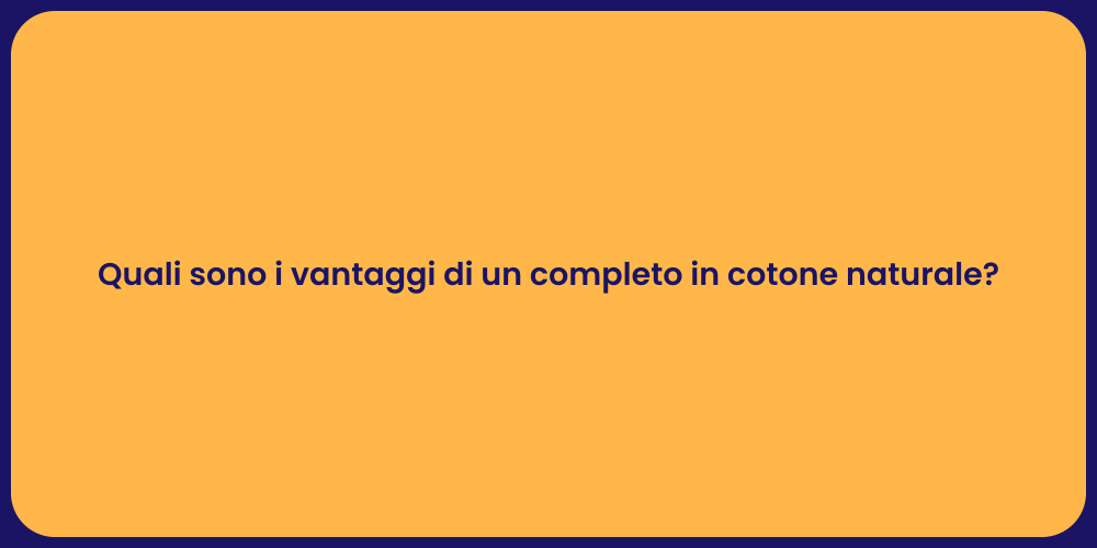 Quali sono i vantaggi di un completo in cotone naturale?