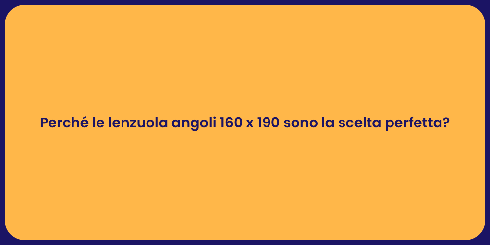 Perché le lenzuola angoli 160 x 190 sono la scelta perfetta?