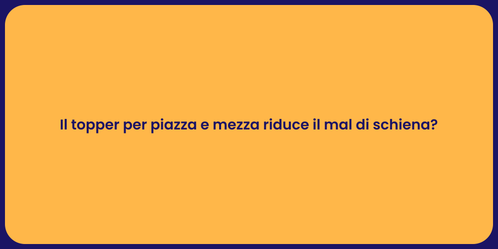 Il topper per piazza e mezza riduce il mal di schiena?