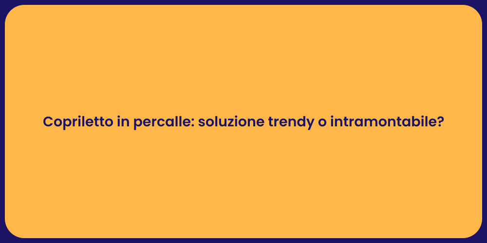 Copriletto in percalle: soluzione trendy o intramontabile?