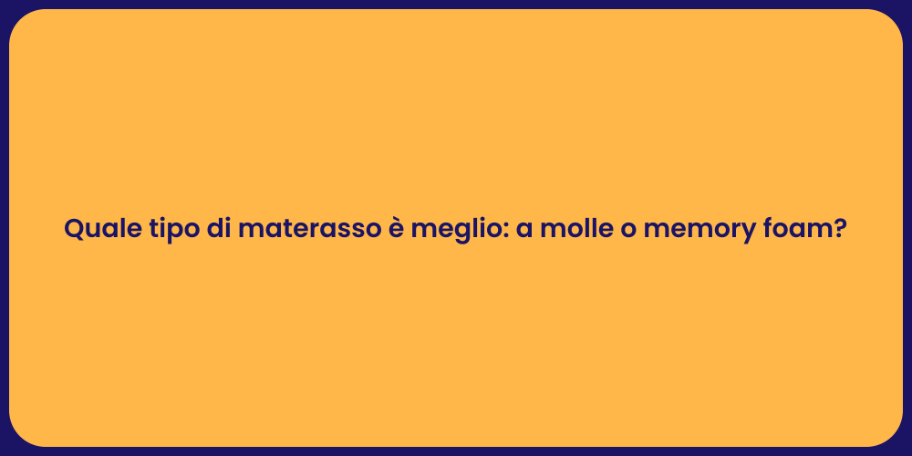 Quale tipo di materasso è meglio: a molle o memory foam?