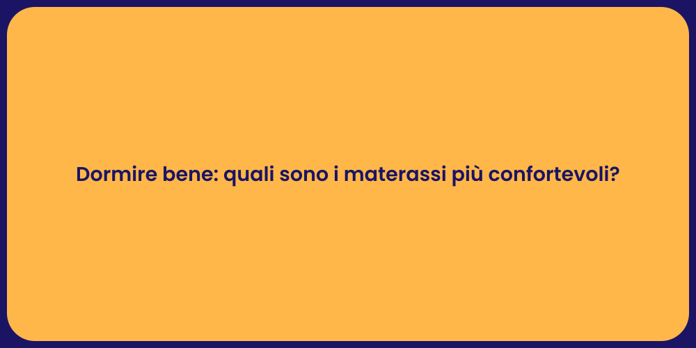 Dormire bene: quali sono i materassi più confortevoli?