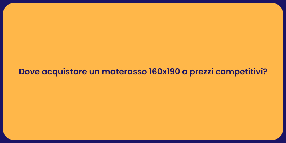 Dove acquistare un materasso 160x190 a prezzi competitivi?