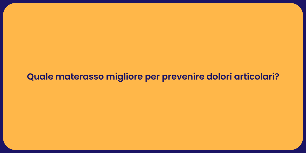Quale materasso migliore per prevenire dolori articolari?