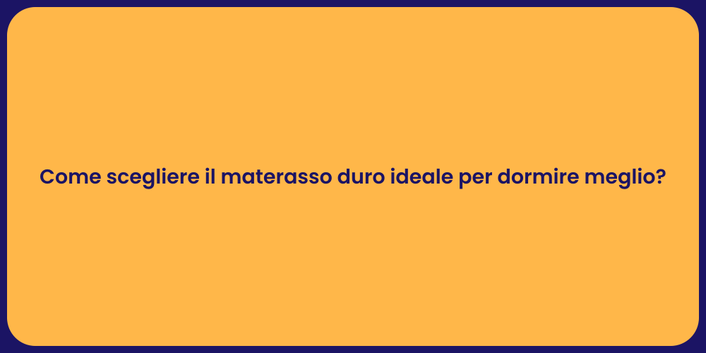 Come scegliere il materasso duro ideale per dormire meglio?