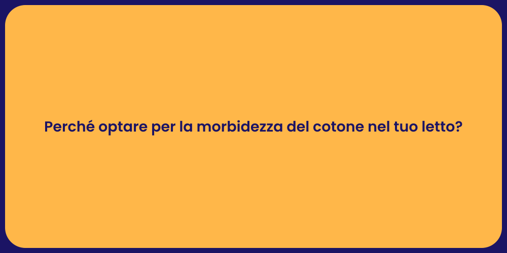 Perché optare per la morbidezza del cotone nel tuo letto?