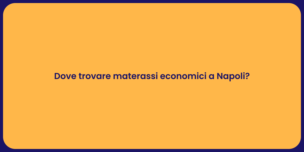 Dove trovare materassi economici a Napoli?