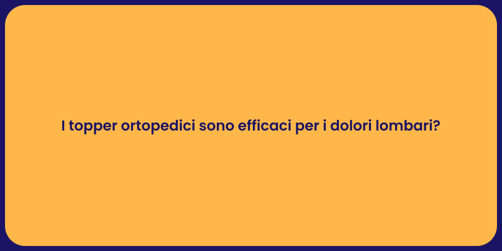 I topper ortopedici sono efficaci per i dolori lombari?