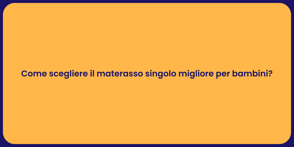 Come scegliere il materasso singolo migliore per bambini?
