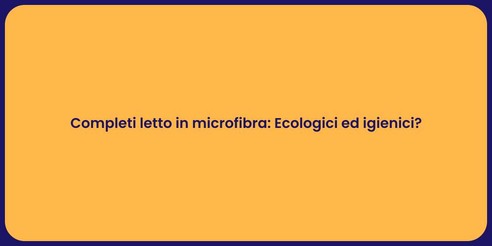 Completi letto in microfibra: Ecologici ed igienici?