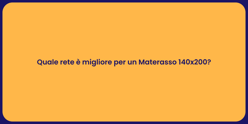 Quale rete è migliore per un Materasso 140x200?