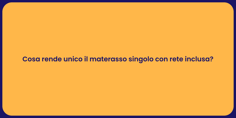 Cosa rende unico il materasso singolo con rete inclusa?
