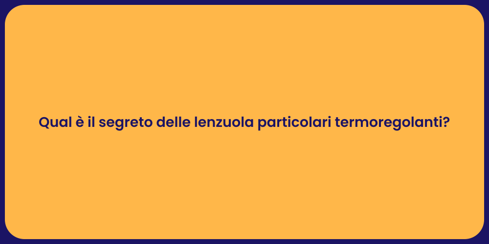 Qual è il segreto delle lenzuola particolari termoregolanti?
