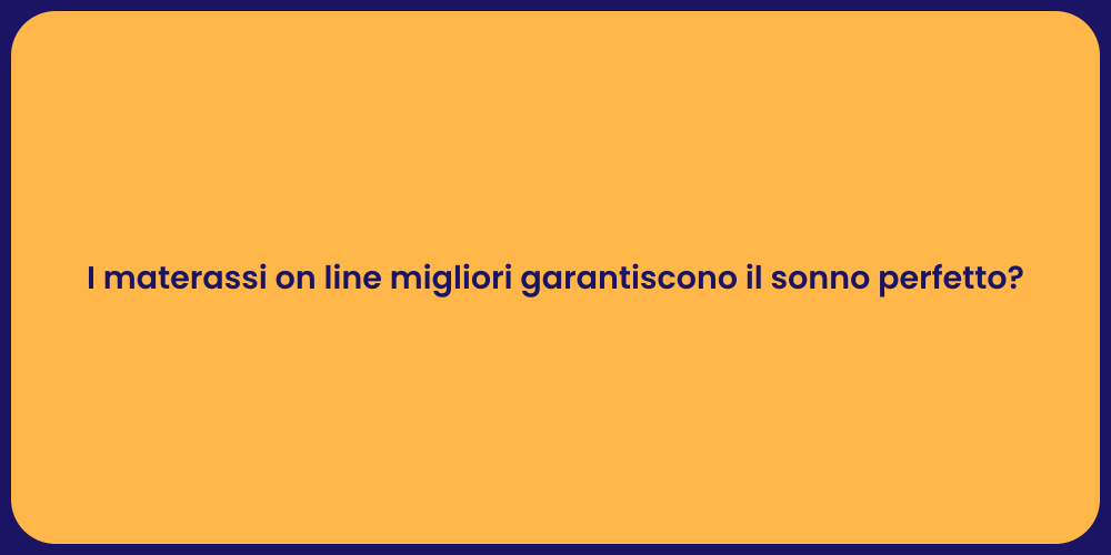 I materassi on line migliori garantiscono il sonno perfetto?
