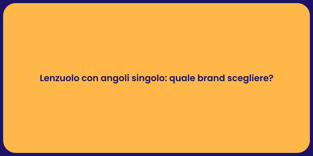 Lenzuolo con angoli singolo: quale brand scegliere?