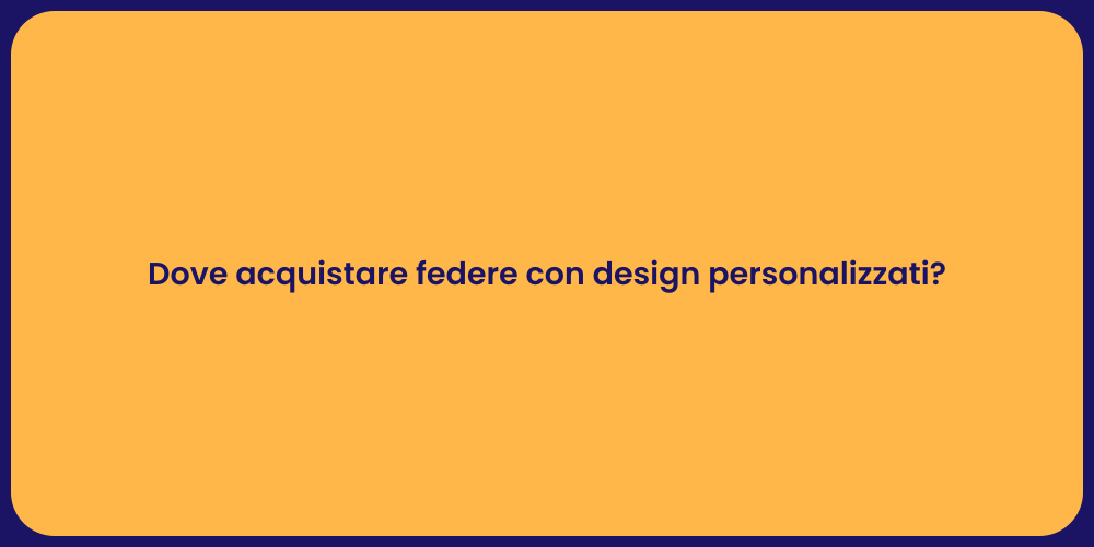 Dove acquistare federe con design personalizzati?