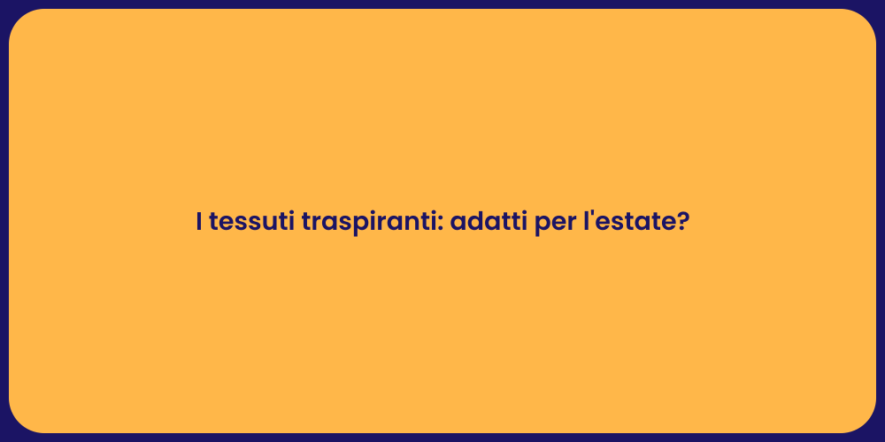 I tessuti traspiranti: adatti per l'estate?