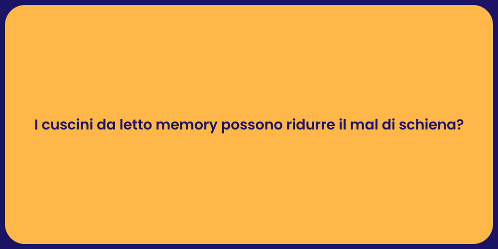 I cuscini da letto memory possono ridurre il mal di schiena?