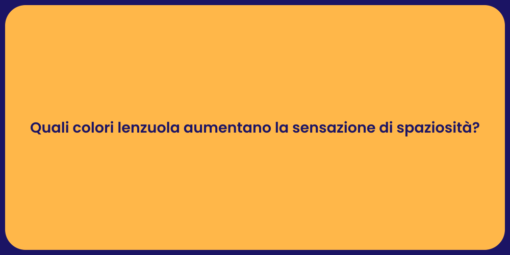 Quali colori lenzuola aumentano la sensazione di spaziosità?