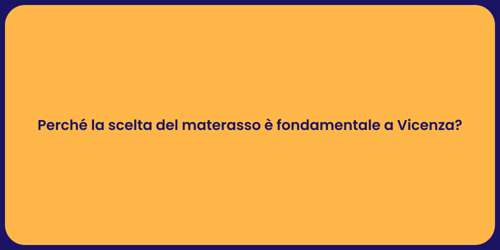 Perché la scelta del materasso è fondamentale a Vicenza?