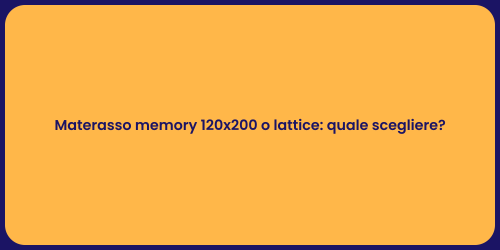 Materasso memory 120x200 o lattice: quale scegliere?