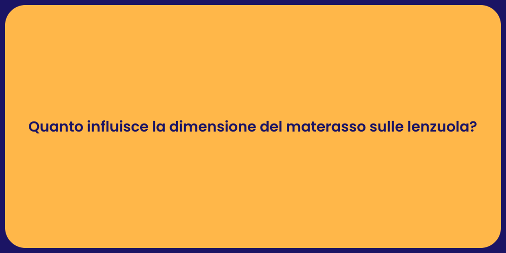 Quanto influisce la dimensione del materasso sulle lenzuola?