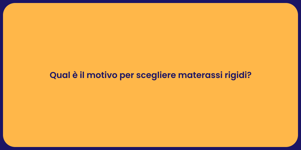 Qual è il motivo per scegliere materassi rigidi?
