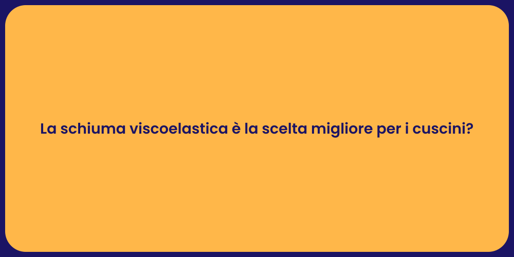La schiuma viscoelastica è la scelta migliore per i cuscini?