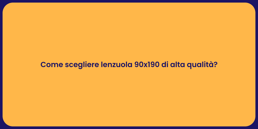 Come scegliere lenzuola 90x190 di alta qualità?