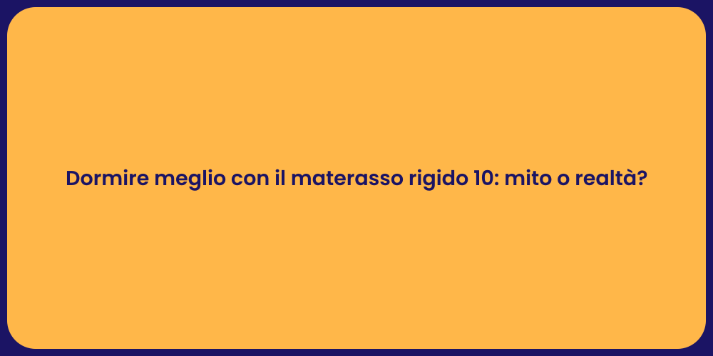 Dormire meglio con il materasso rigido 10: mito o realtà?