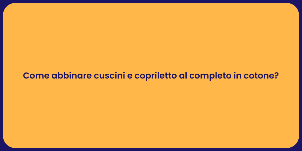 Come abbinare cuscini e copriletto al completo in cotone?