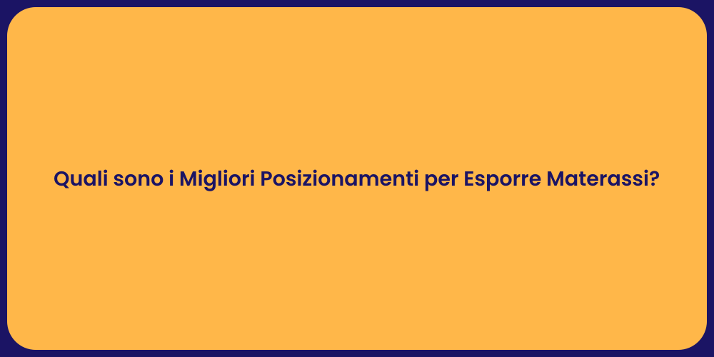 Quali sono i Migliori Posizionamenti per Esporre Materassi?