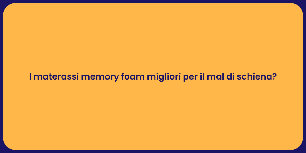 I materassi memory foam migliori per il mal di schiena?