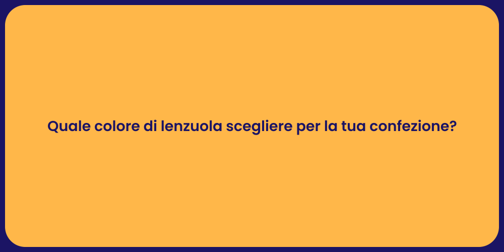 Quale colore di lenzuola scegliere per la tua confezione?