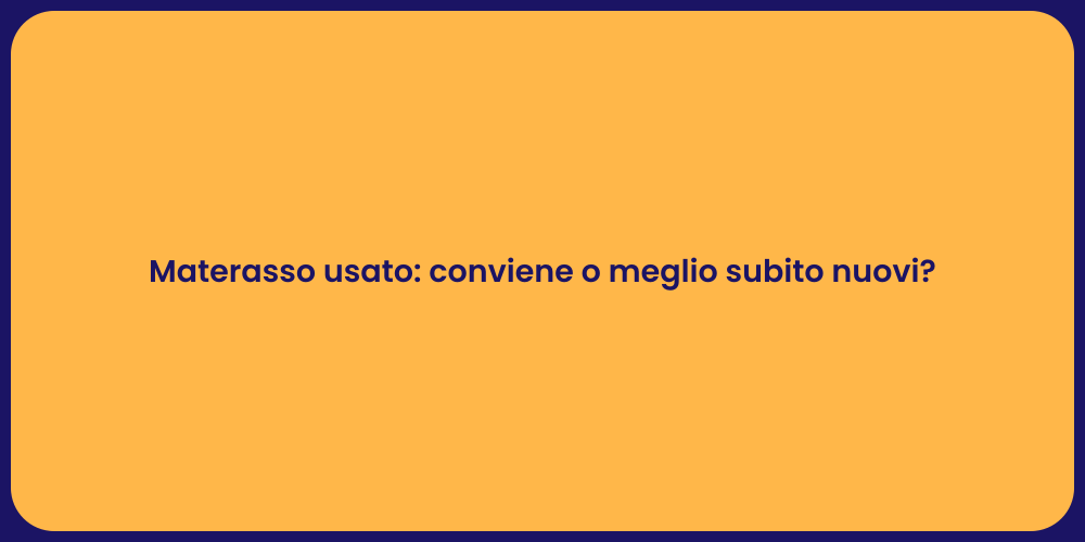 Materasso usato: conviene o meglio subito nuovi?