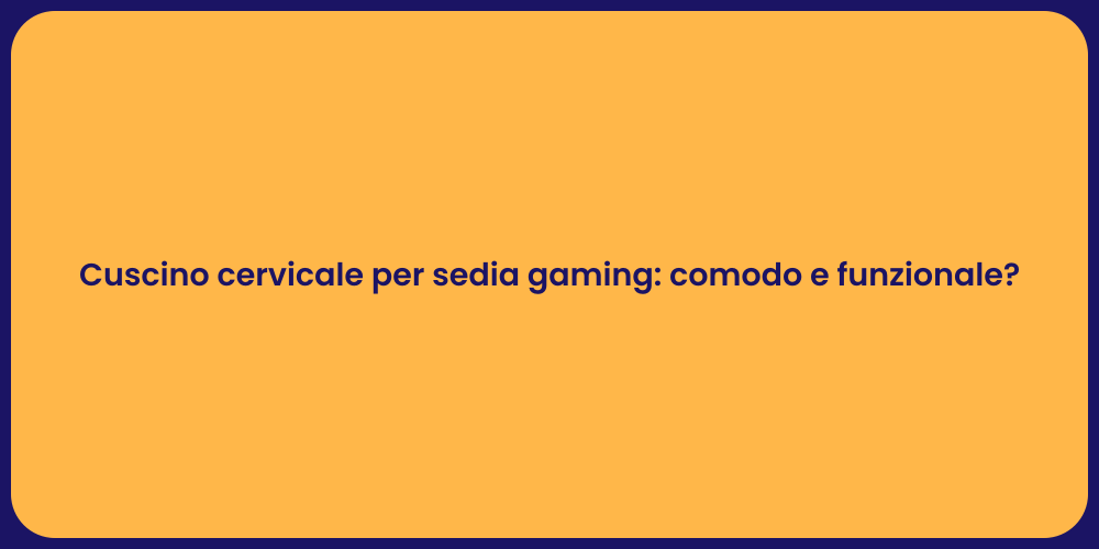Cuscino cervicale per sedia gaming: comodo e funzionale?