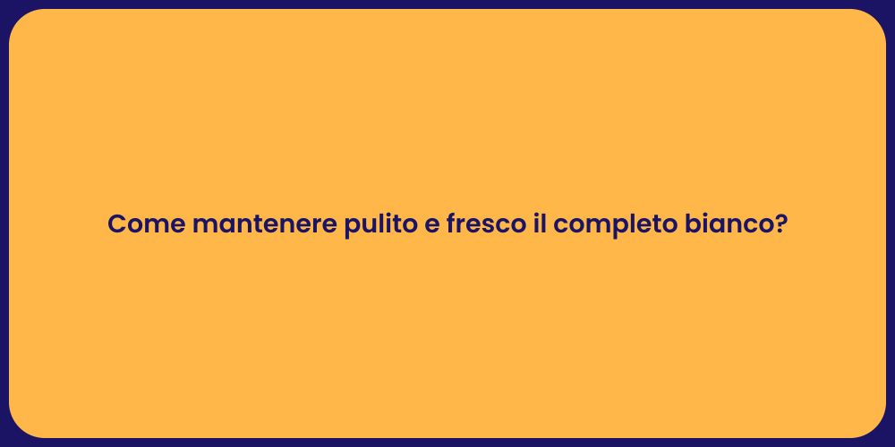 Come mantenere pulito e fresco il completo bianco?