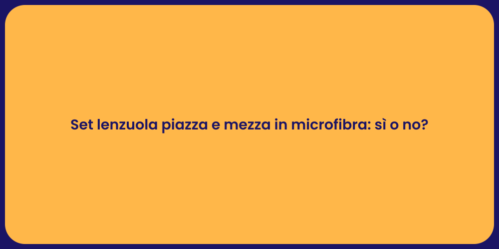 Set lenzuola piazza e mezza in microfibra: sì o no?
