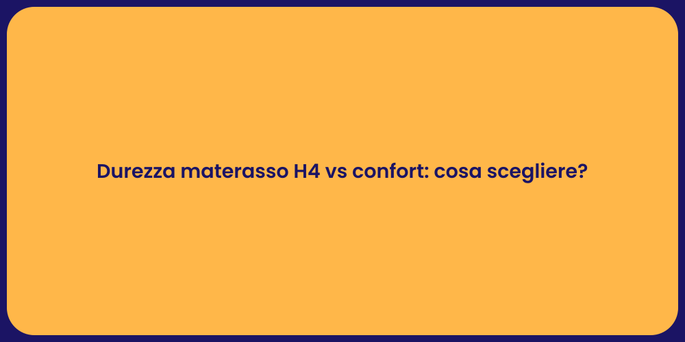 Durezza materasso H4 vs confort: cosa scegliere?