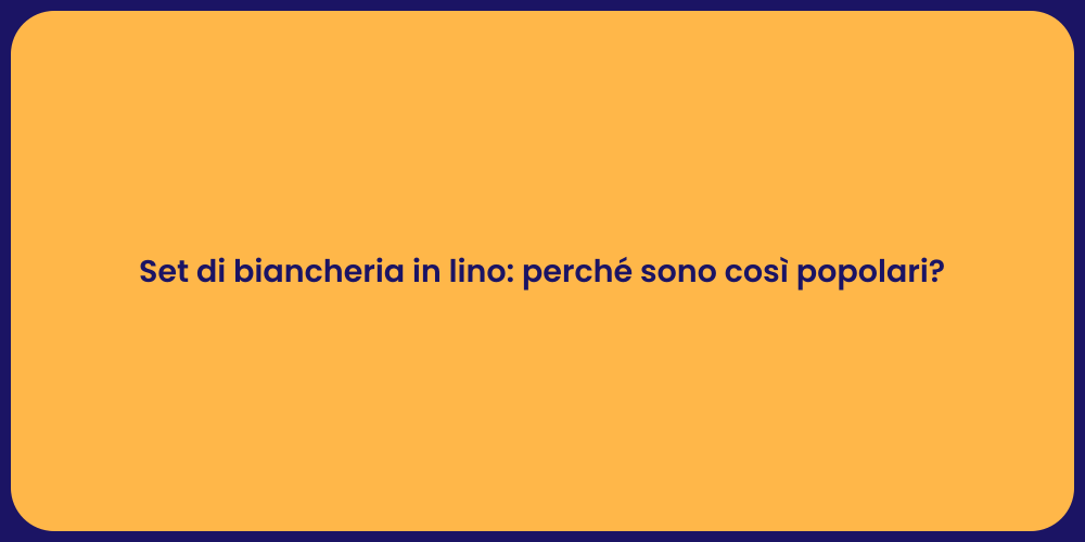 Set di biancheria in lino: perché sono così popolari?