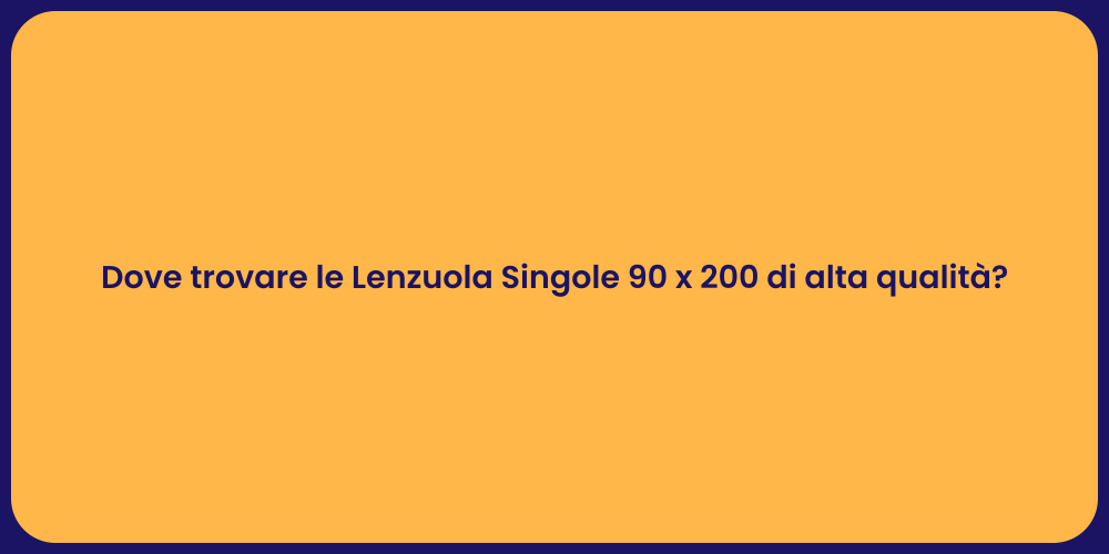 Dove trovare le Lenzuola Singole 90 x 200 di alta qualità?