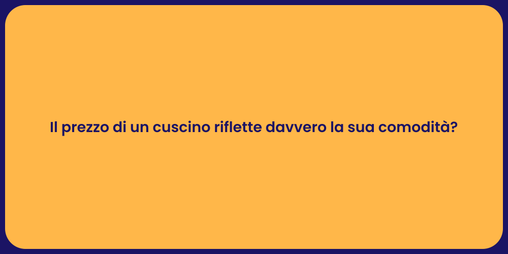 Il prezzo di un cuscino riflette davvero la sua comodità?