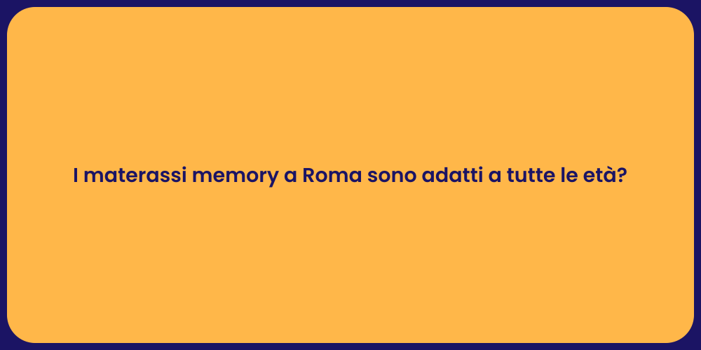 I materassi memory a Roma sono adatti a tutte le età?