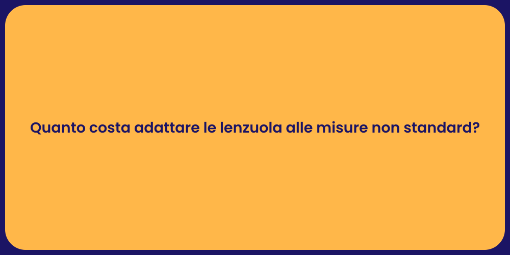 Quanto costa adattare le lenzuola alle misure non standard?
