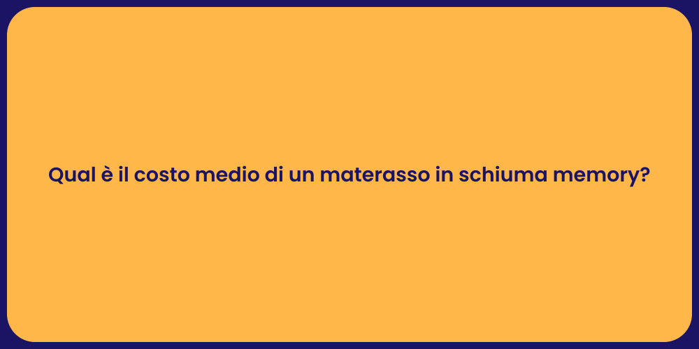 Qual è il costo medio di un materasso in schiuma memory?