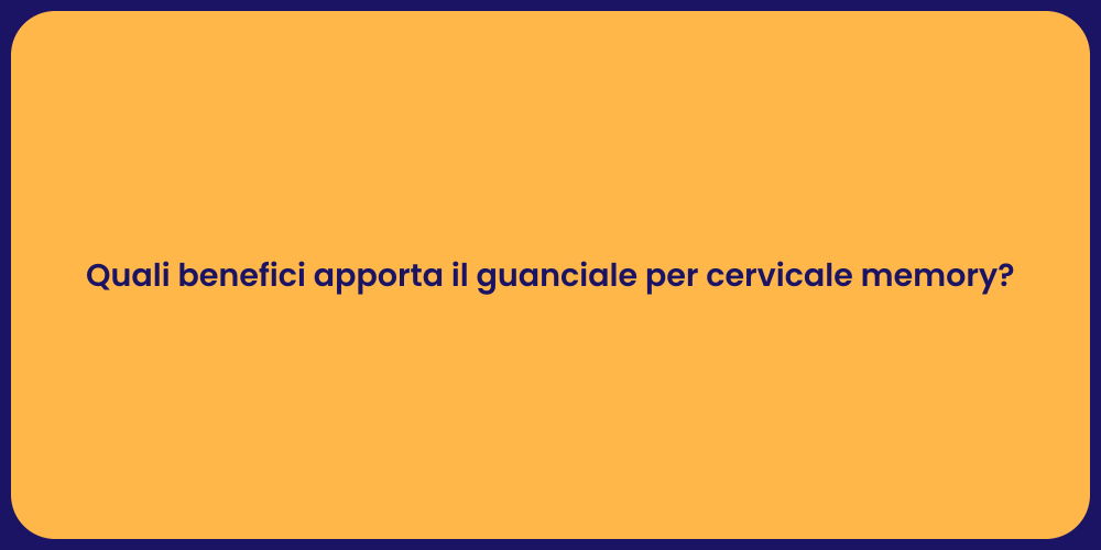 Quali benefici apporta il guanciale per cervicale memory?