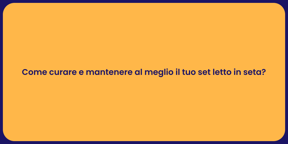 Come curare e mantenere al meglio il tuo set letto in seta?